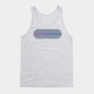 I don’t make decisions bisexual pride joke Tank Top